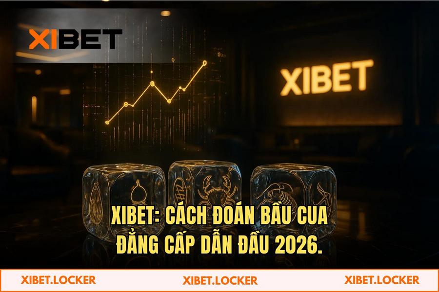 Cách đoán bầu cua chuẩn xác 2026: Chiến thuật VIP tại XIBET